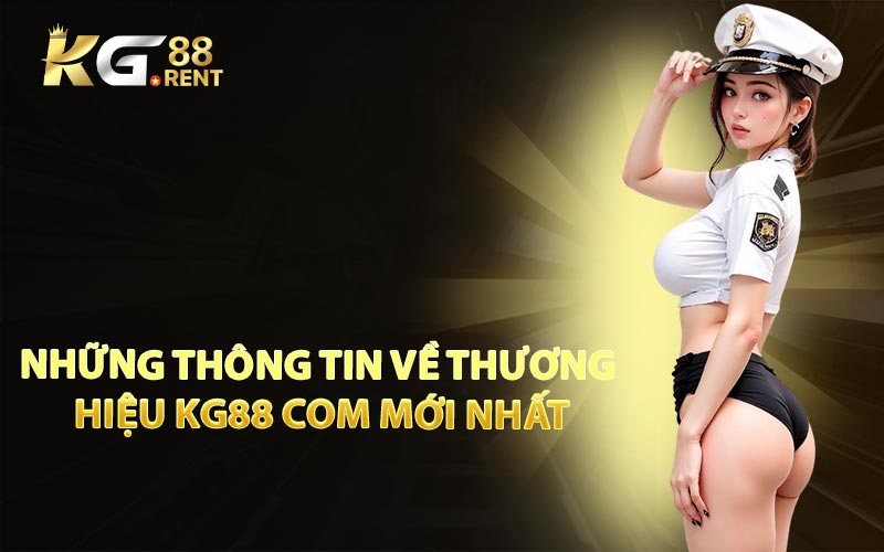 Những Thông Tin Về Thương Hiệu KG88 Com Mới Nhất