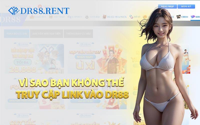 Vì Sao Bạn Không Thể Truy Cập Link Vào DR88